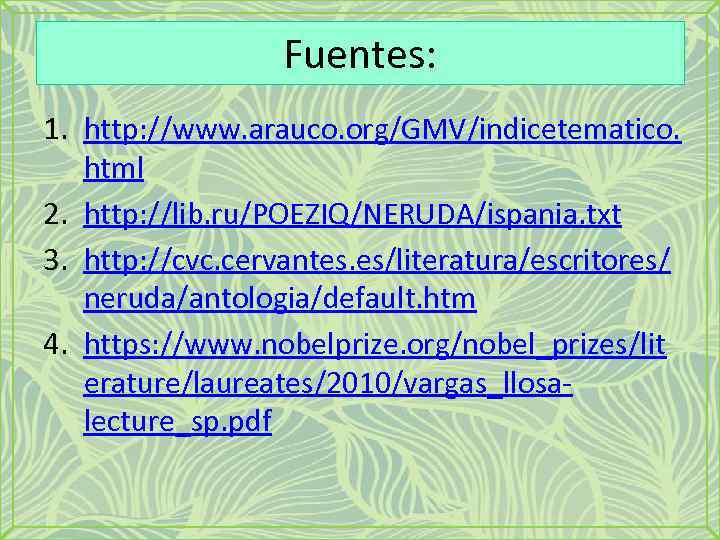 Fuentes: 1. http: //www. arauco. org/GMV/indicetematico. html 2. http: //lib. ru/POEZIQ/NERUDA/ispania. txt 3. http: