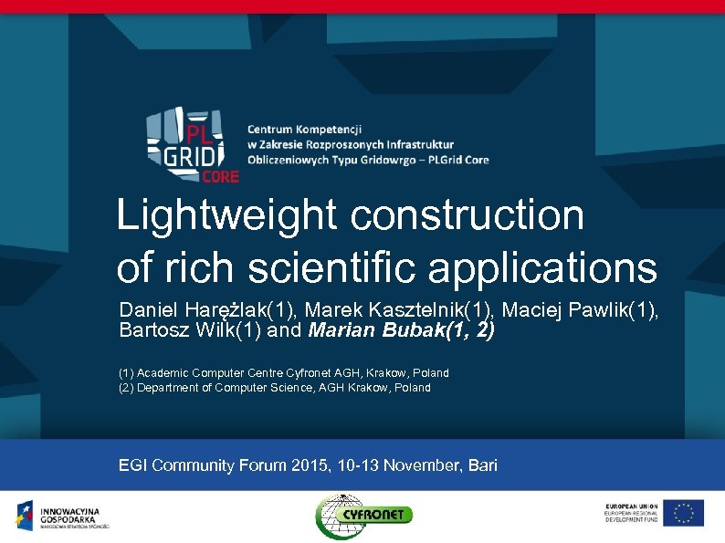 Lightweight construction of rich scientific applications Daniel Harężlak(1), Marek Kasztelnik(1), Maciej Pawlik(1), Bartosz Wilk(1)
