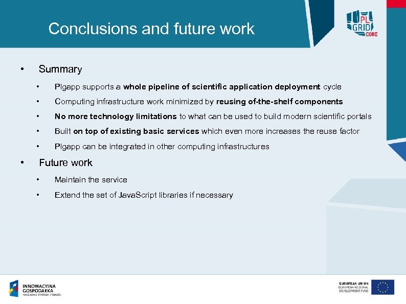 Conclusions and future work • Summary • • Computing infrastructure work minimized by reusing
