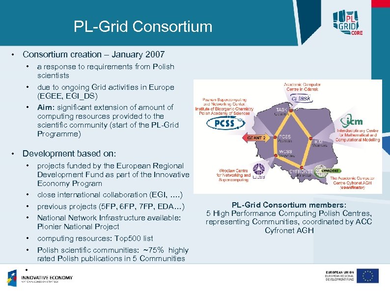 PL-Grid Consortium • Consortium creation – January 2007 • • • a response to