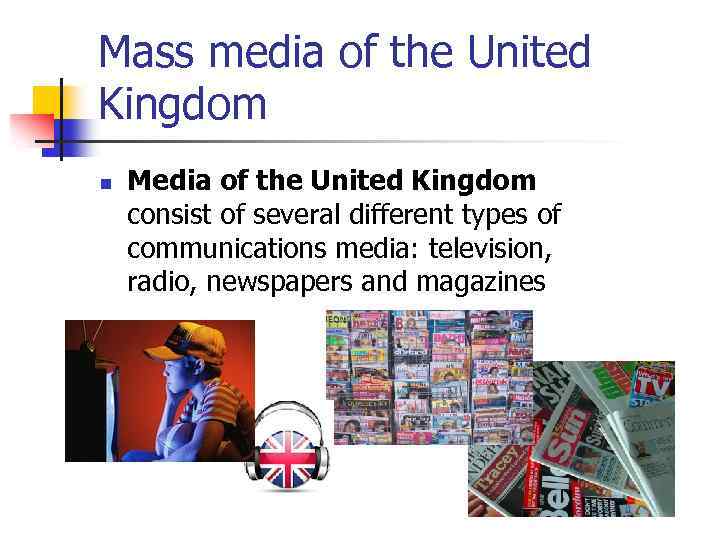 Mass media of the United Kingdom n Media of the United Kingdom consist of