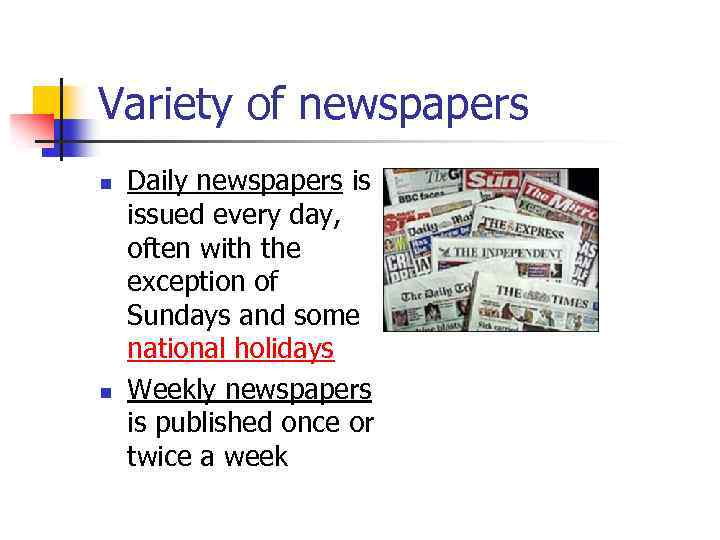 Variety of newspapers n n Daily newspapers is issued every day, often with the