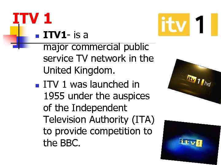 ITV 1 n n ITV 1 - is a major commercial public service TV