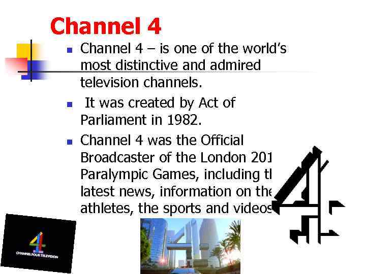 Channel 4 n n n Channel 4 – is one of the world’s most