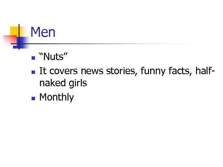 Men n “Nuts” It covers news stories, funny facts, halfnaked girls Monthly 