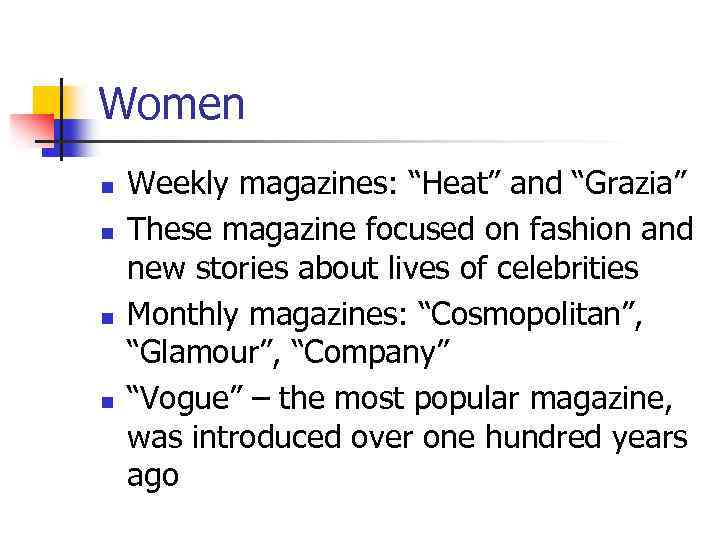 Women n n Weekly magazines: “Heat” and “Grazia” These magazine focused on fashion and