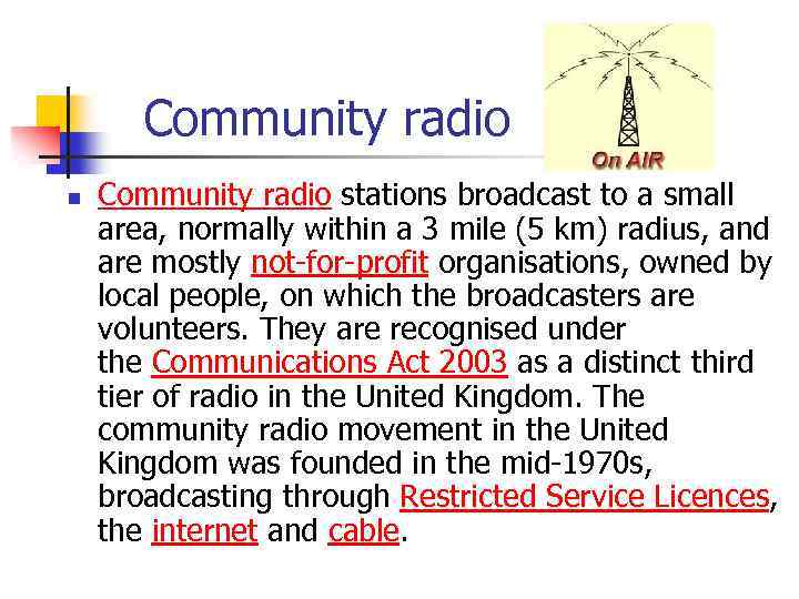 Community radio n Community radio stations broadcast to a small area, normally within a