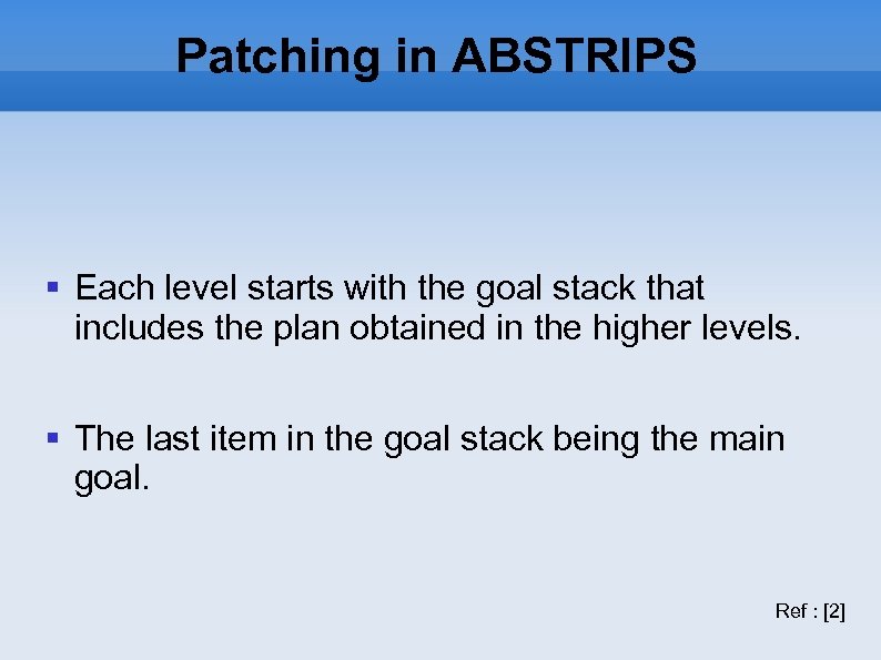 Patching in ABSTRIPS Each level starts with the goal stack that includes the plan