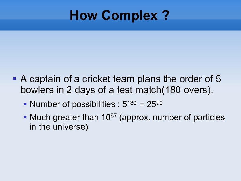 How Complex ? A captain of a cricket team plans the order of 5