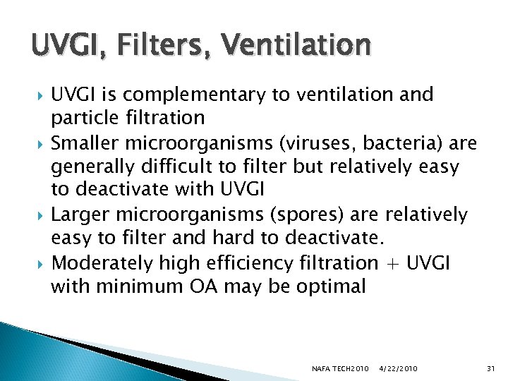 UVGI, Filters, Ventilation UVGI is complementary to ventilation and particle filtration Smaller microorganisms (viruses,