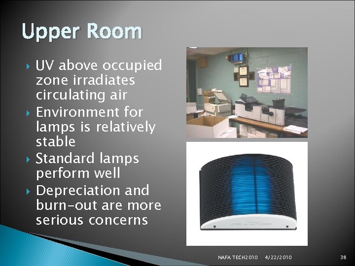 Upper Room UV above occupied zone irradiates circulating air Environment for lamps is relatively