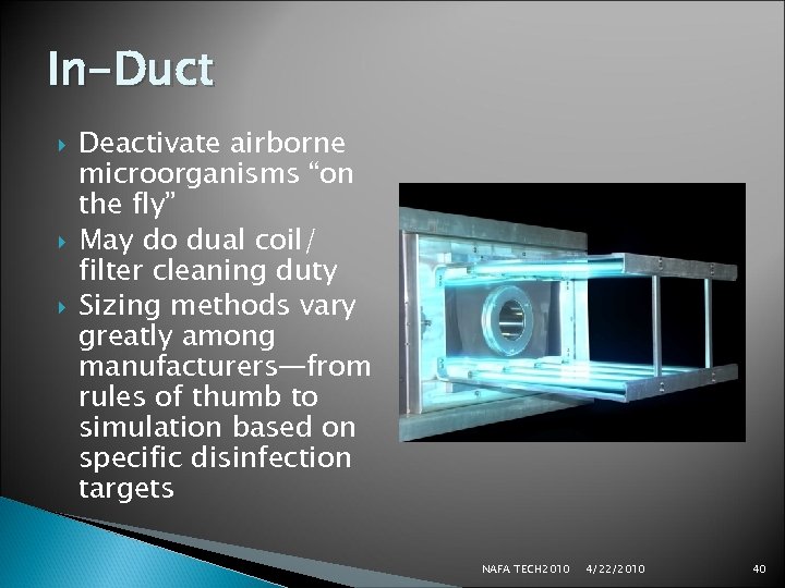 In-Duct Deactivate airborne microorganisms “on the fly” May do dual coil/ filter cleaning duty