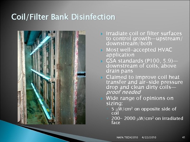 Coil/Filter Bank Disinfection Irradiate coil or filter surfaces to control growth—upstream/ downstream/both Most well-accepted
