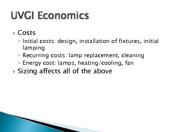 UVGI Economics Costs ◦ Initial costs: design, installation of fixtures, initial lamping ◦ Recurring