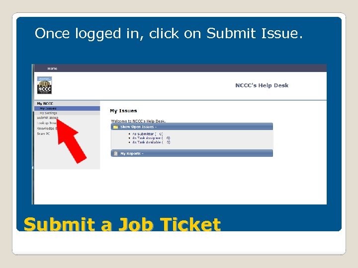 Once logged in, click on Submit Issue. Submit a Job Ticket 