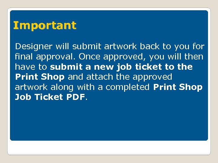 Important Designer will submit artwork back to you for final approval. Once approved, you