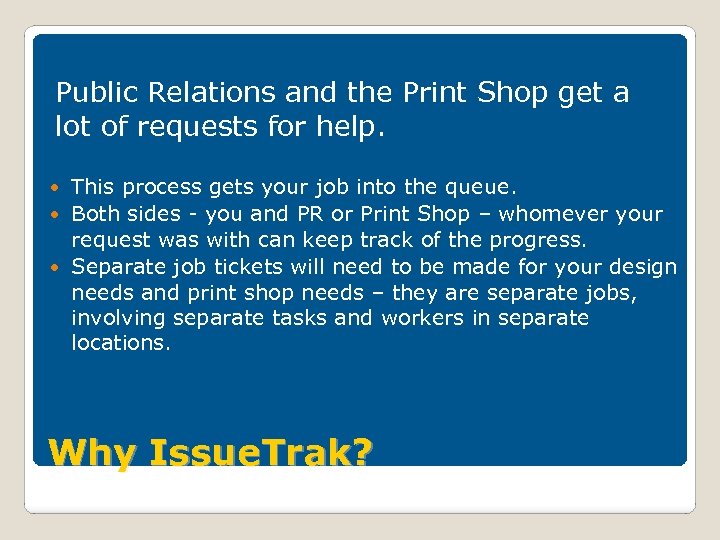 Public Relations and the Print Shop get a lot of requests for help. This