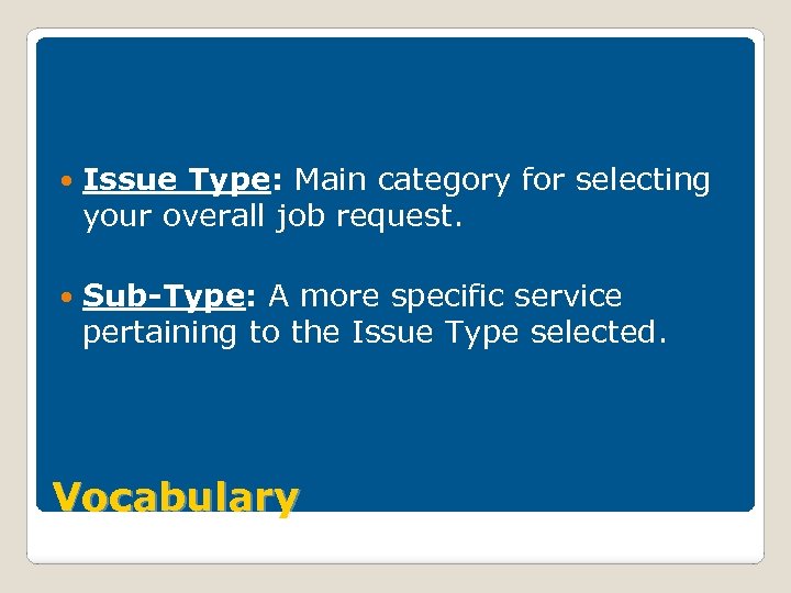  Issue Type: Main category for selecting your overall job request. Sub-Type: A more