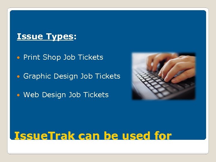 Issue Types: Print Shop Job Tickets Graphic Design Job Tickets Web Design Job Tickets