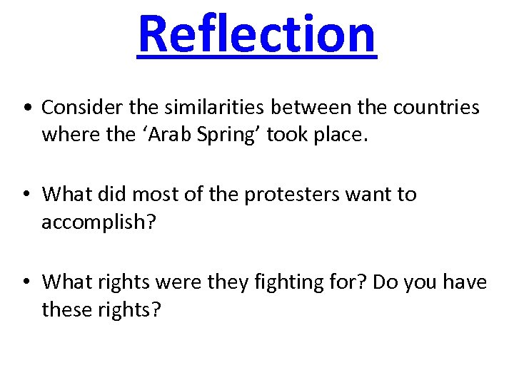 Reflection • Consider the similarities between the countries where the ‘Arab Spring’ took place.