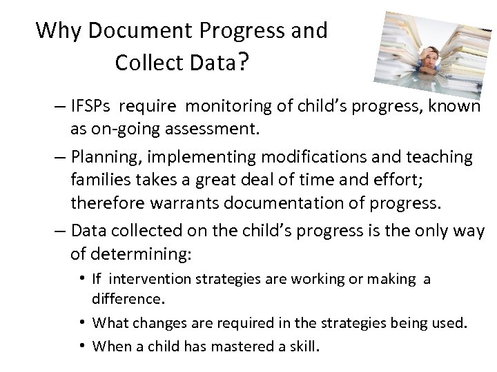 Why Document Progress and Collect Data? – IFSPs require monitoring of child’s progress, known