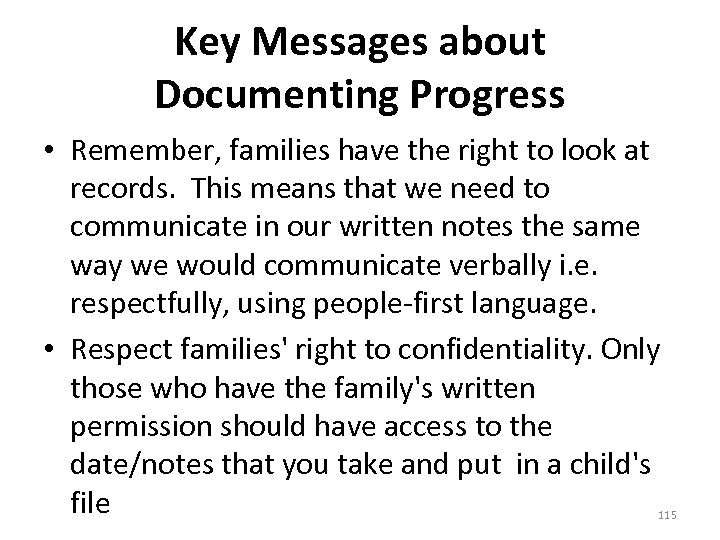 Key Messages about Documenting Progress • Remember, families have the right to look at