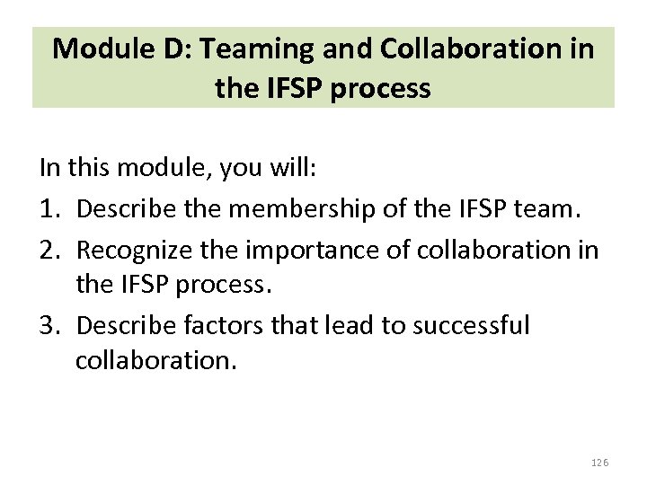 Module D: Teaming and Collaboration in the IFSP process In this module, you will: