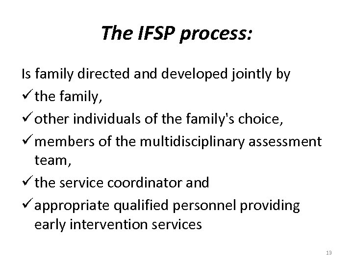 The IFSP process: Is family directed and developed jointly by ü the family, ü