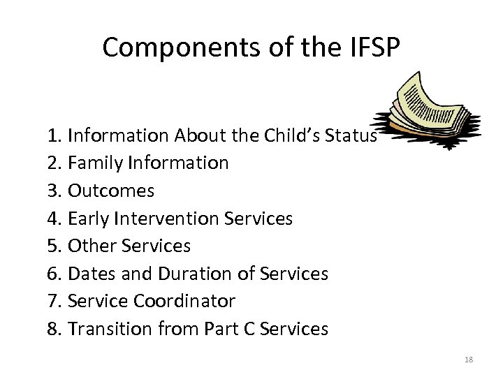 Components of the IFSP 1. Information About the Child’s Status 2. Family Information 3.