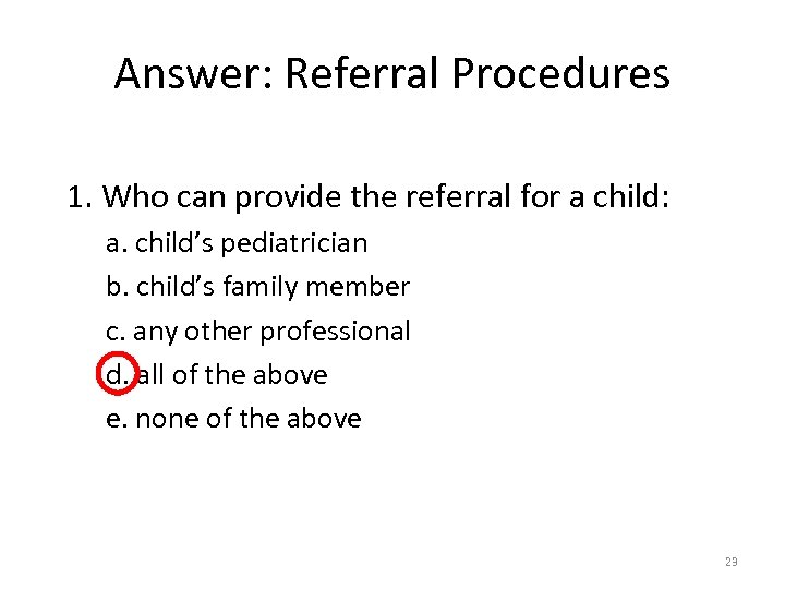Answer: Referral Procedures 1. Who can provide the referral for a child: a. child’s