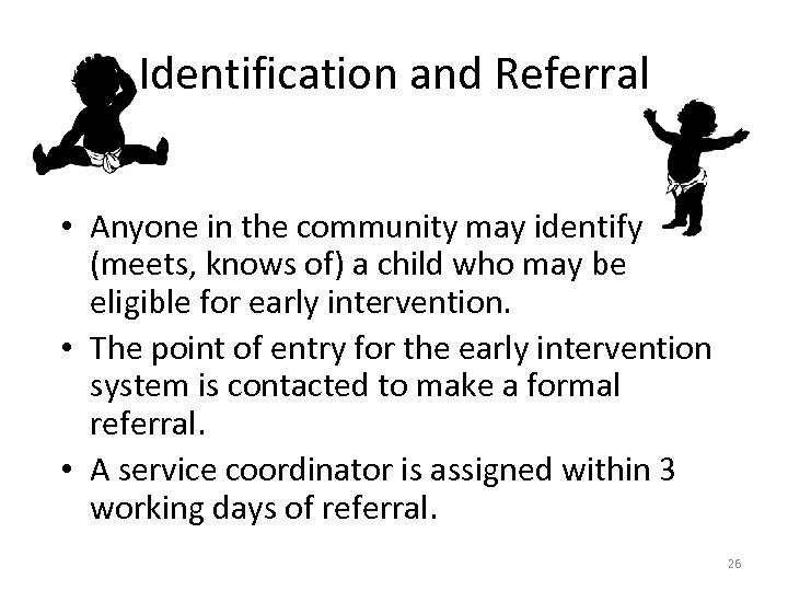 Identification and Referral • Anyone in the community may identify (meets, knows of) a