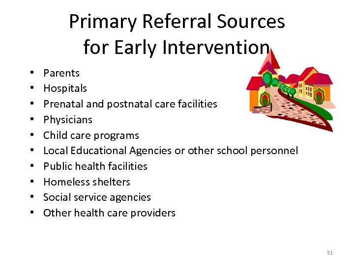 Primary Referral Sources for Early Intervention • • • Parents Hospitals Prenatal and postnatal
