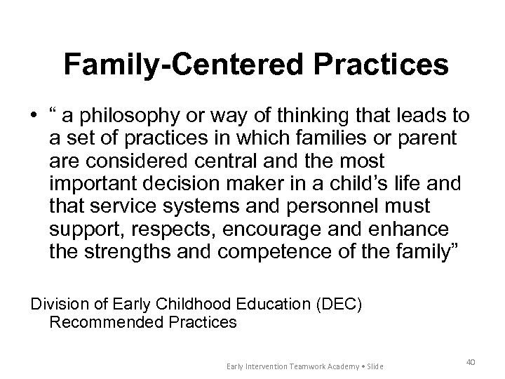 Family-Centered Practices • “ a philosophy or way of thinking that leads to a