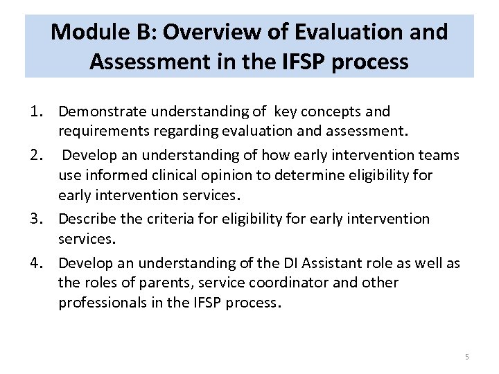 Module B: Overview of Evaluation and Assessment in the IFSP process 1. Demonstrate understanding