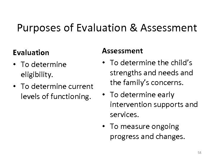 Purposes of Evaluation & Assessment Evaluation • To determine the child’s • To determine