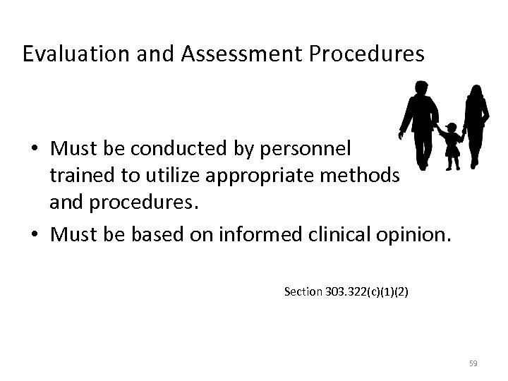 Evaluation and Assessment Procedures • Must be conducted by personnel trained to utilize appropriate