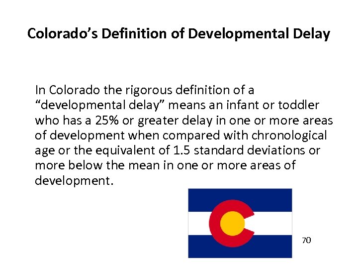 Colorado’s Definition of Developmental Delay In Colorado the rigorous definition of a “developmental delay”