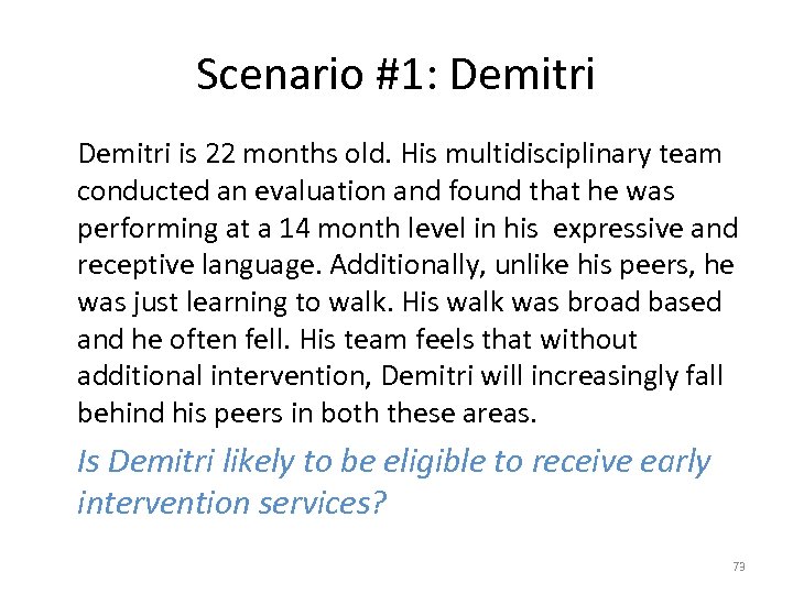 Scenario #1: Demitri is 22 months old. His multidisciplinary team conducted an evaluation and