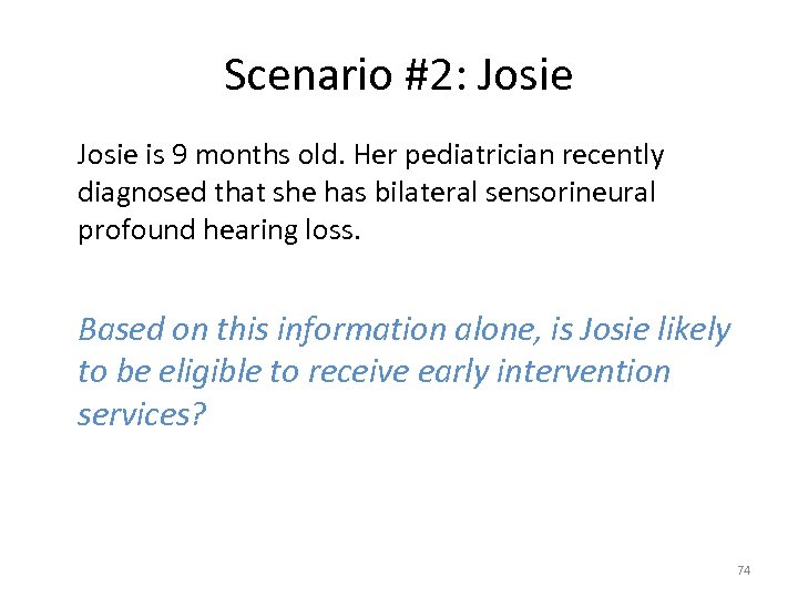 Scenario #2: Josie is 9 months old. Her pediatrician recently diagnosed that she has