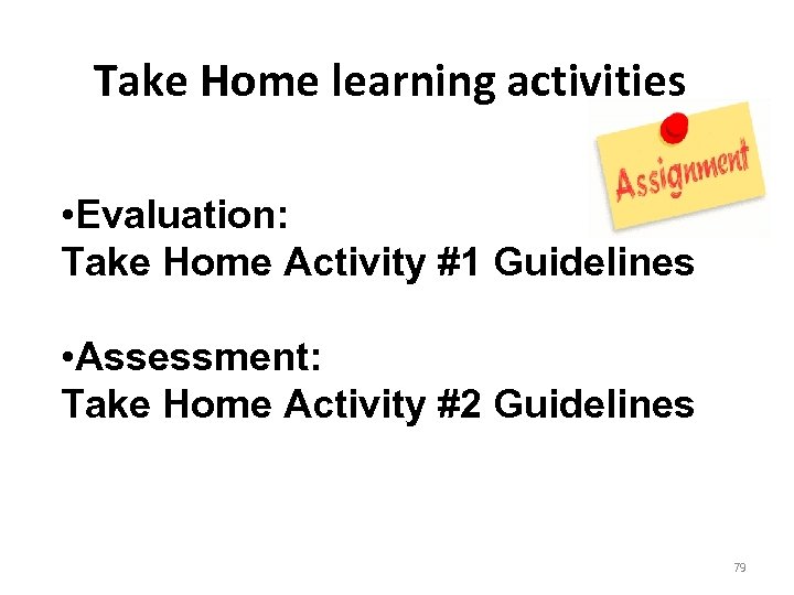 Take Home learning activities • Evaluation: Take Home Activity #1 Guidelines • Assessment: Take