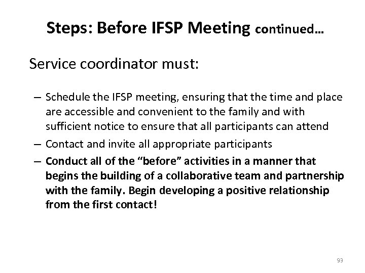 Steps: Before IFSP Meeting continued… Service coordinator must: – Schedule the IFSP meeting, ensuring