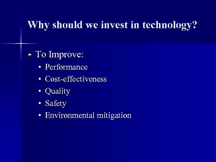 Why should we invest in technology? To Improve: • • • Performance Cost-effectiveness Quality