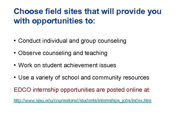 Choose field sites that will provide you with opportunities to: • Conduct individual and