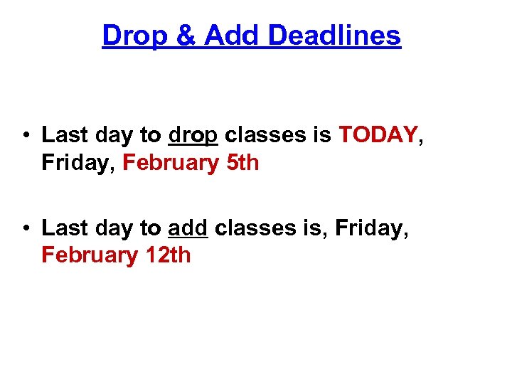 Drop & Add Deadlines • Last day to drop classes is TODAY, Friday, February