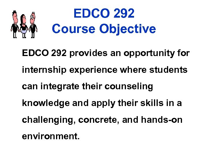 EDCO 292 Course Objective EDCO 292 provides an opportunity for internship experience where students