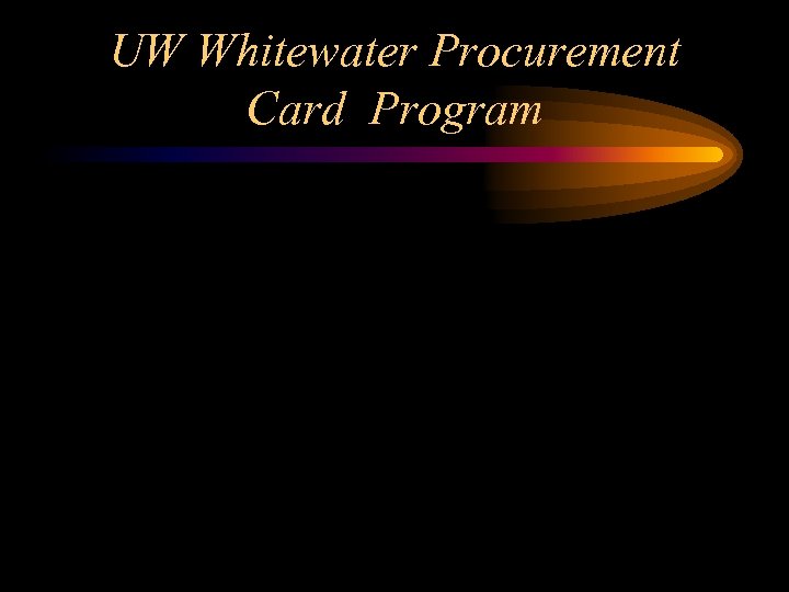 UW Whitewater Procurement Card Program 