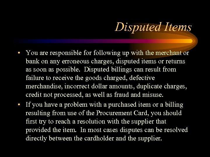 Disputed Items • You are responsible for following up with the merchant or bank