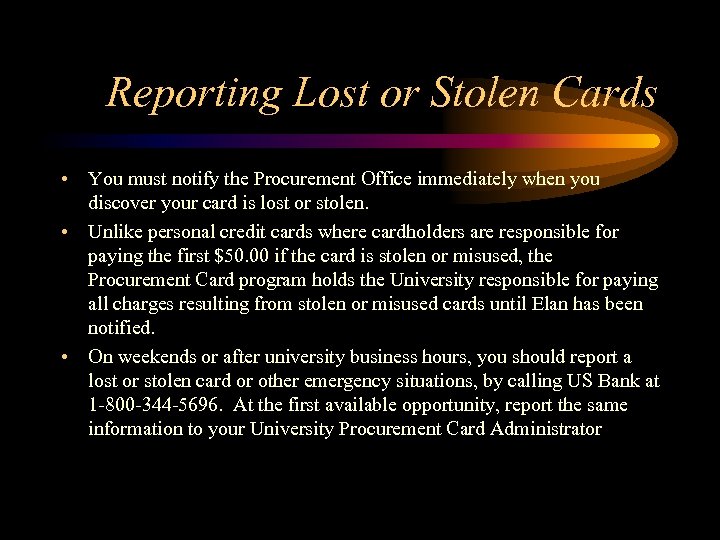 Reporting Lost or Stolen Cards • You must notify the Procurement Office immediately when