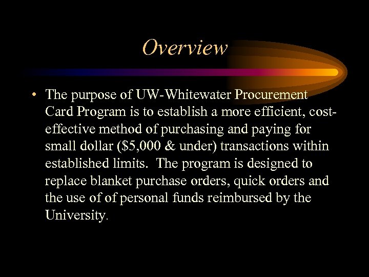 Overview • The purpose of UW-Whitewater Procurement Card Program is to establish a more
