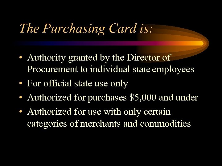 The Purchasing Card is: • Authority granted by the Director of Procurement to individual